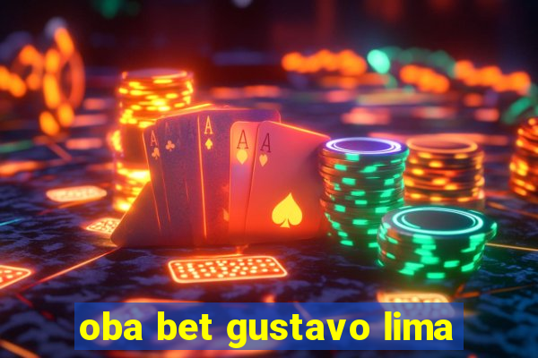 oba bet gustavo lima